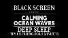 Ocean Waves Sounds For Sleeping With Black Screen Deep Sleep Relaxation Meditation