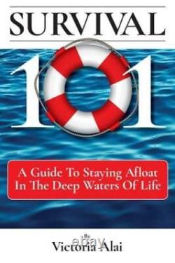 Survival 101 A Guide to Staying Afloat in the Deep Waters of Life VERY GOOD