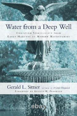 Water from a Deep Well Christian Spirituality from Early Martyrs to Modern Miss